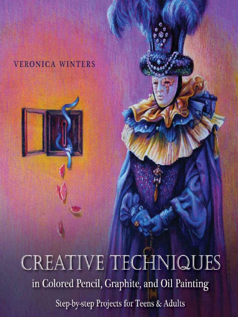 Creative Techniques in Colored Pencil Graphite and Oil Painting  Step-By-Step Projects For Teens and Adults by Veronica Winters, PDF, Oil  Painting